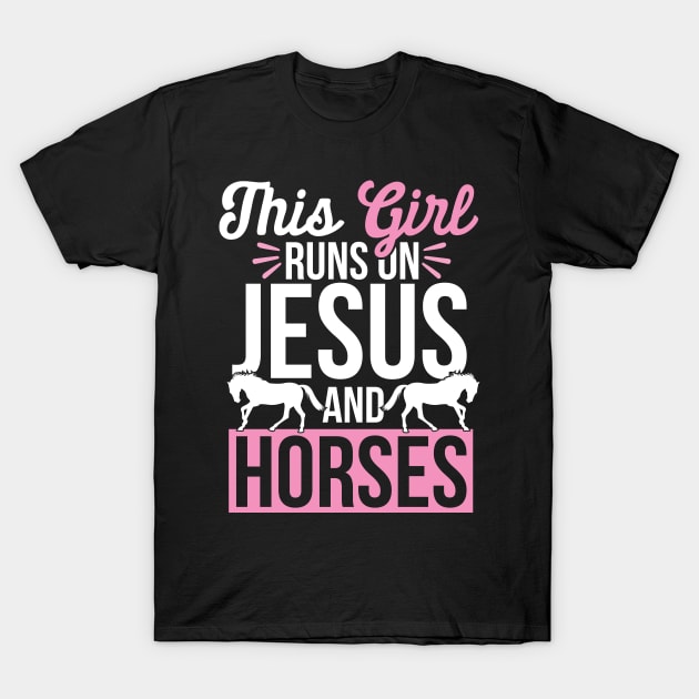 Horse and Jesus, This Girl Runs On Jesus And Horses T-Shirt by TabbyDesigns